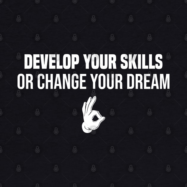 develop your skills or change your dream by Duodesign